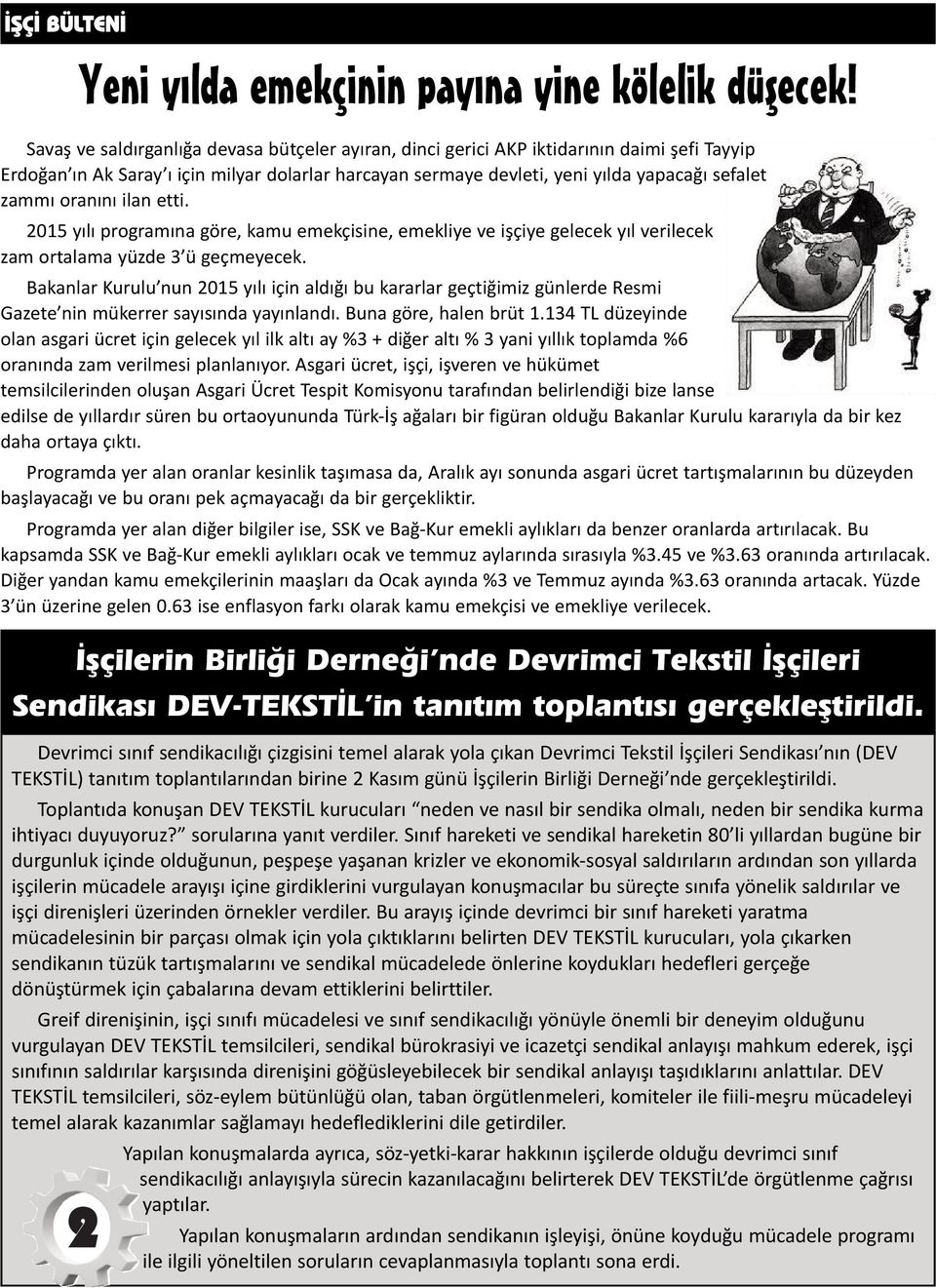 oranını ilan etti. 2015 yılı programına göre, kamu emekçisine, emekliye ve işçiye gelecek yıl verilecek zam ortalama yüzde 3 ü geçmeyecek.