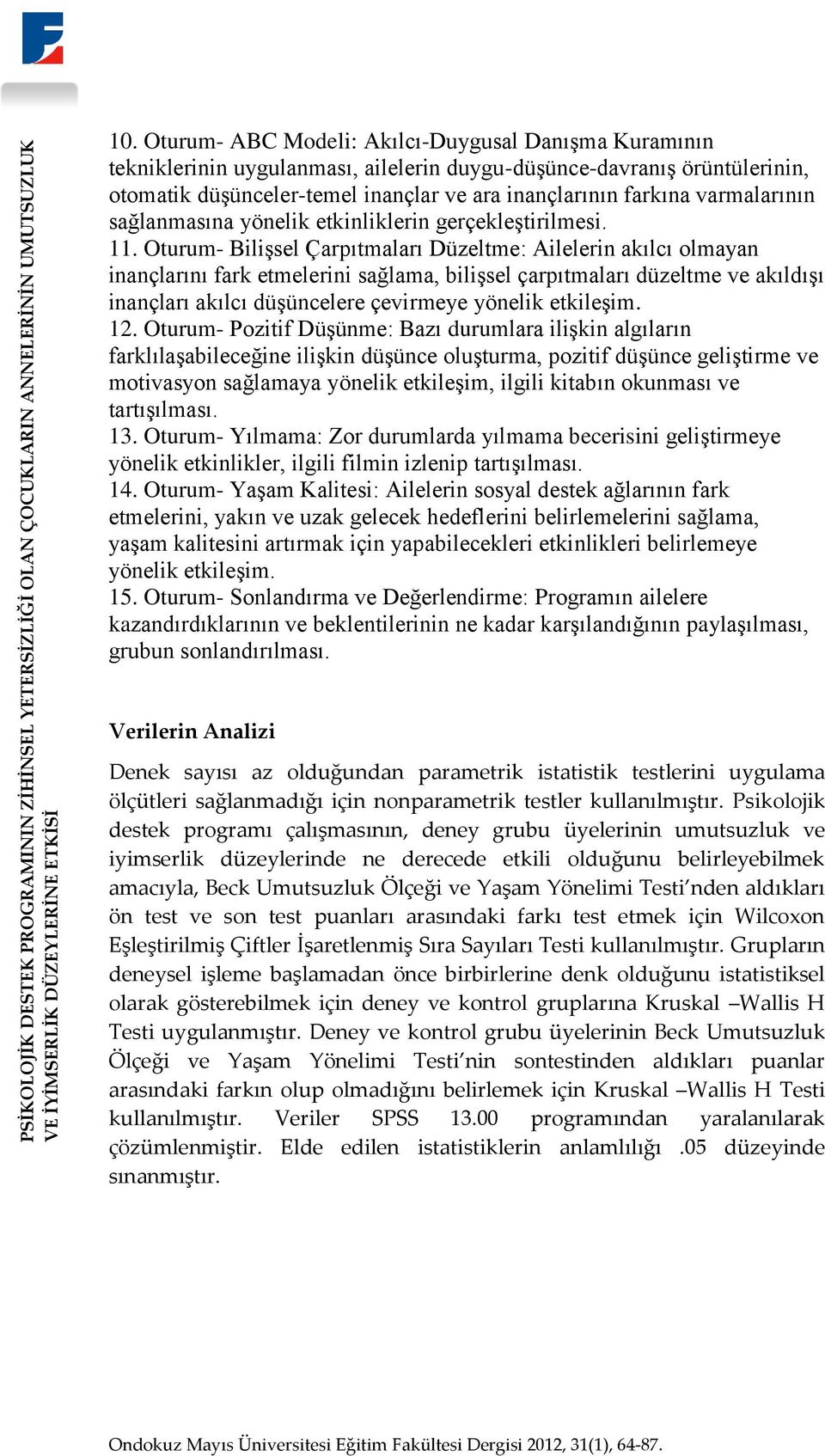 varmalarının sağlanmasına yönelik etkinliklerin gerçekleştirilmesi. 11.