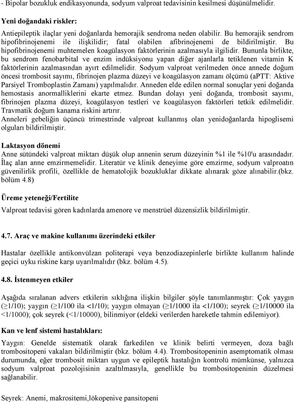 Bununla birlikte, bu sendrom fenobarbital ve enzim indüksiyonu yapan diğer ajanlarla tetiklenen vitamin K faktörlerinin azalmasından ayırt edilmelidir.