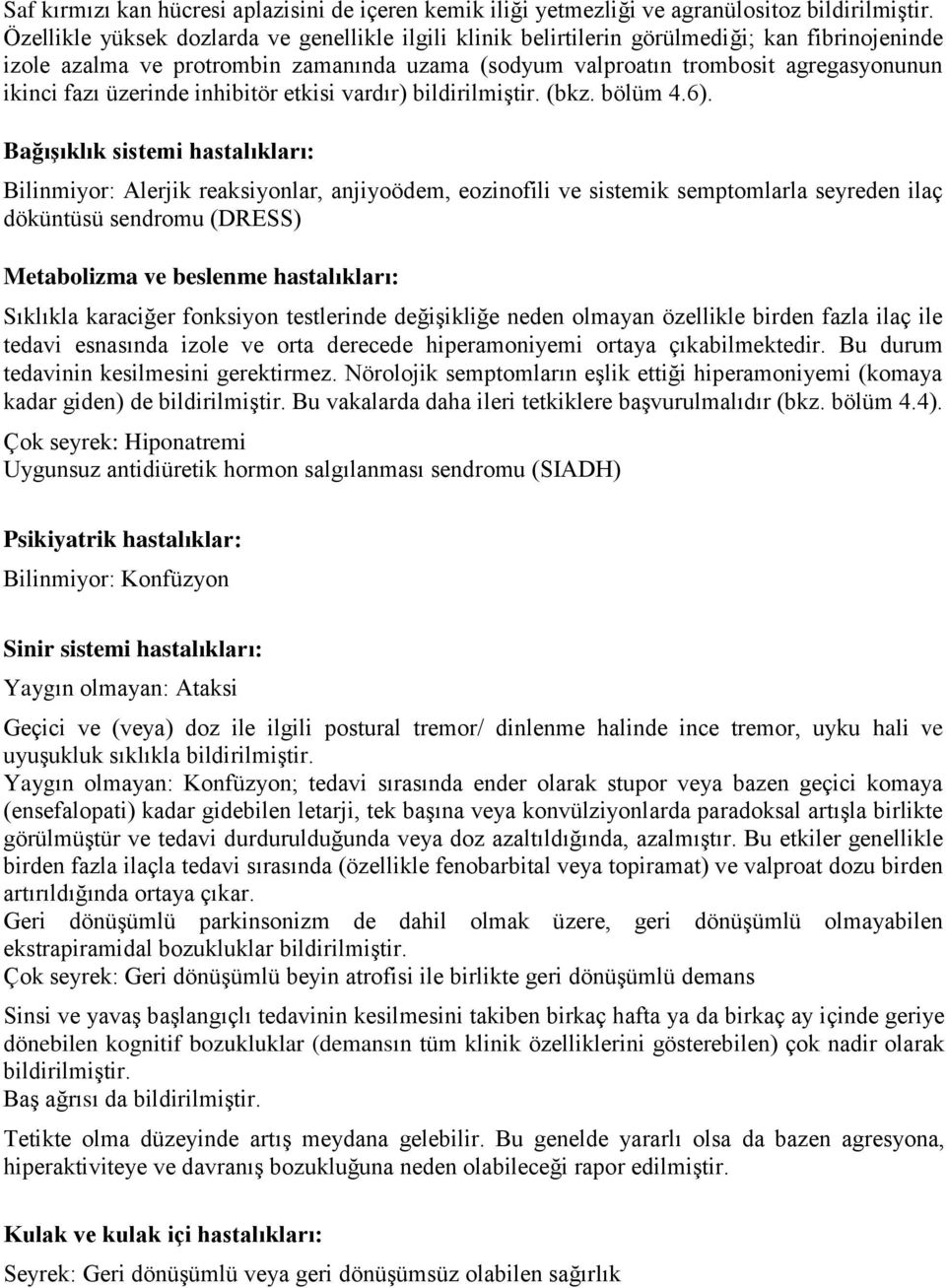 üzerinde inhibitör etkisi vardır) bildirilmiştir. (bkz. bölüm 4.6).