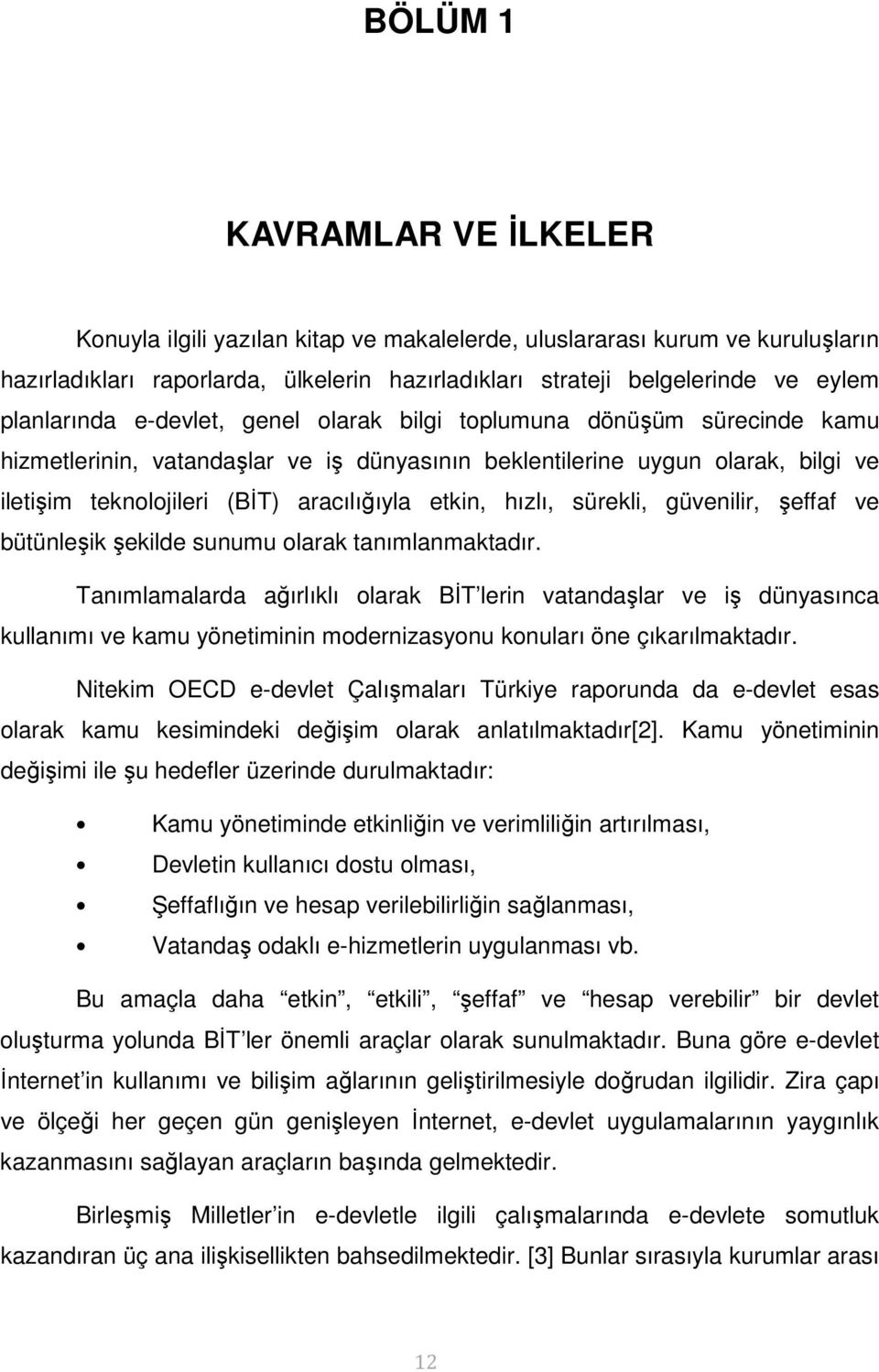 etkin, hızlı, sürekli, güvenilir, şeffaf ve bütünleşik şekilde sunumu olarak tanımlanmaktadır.