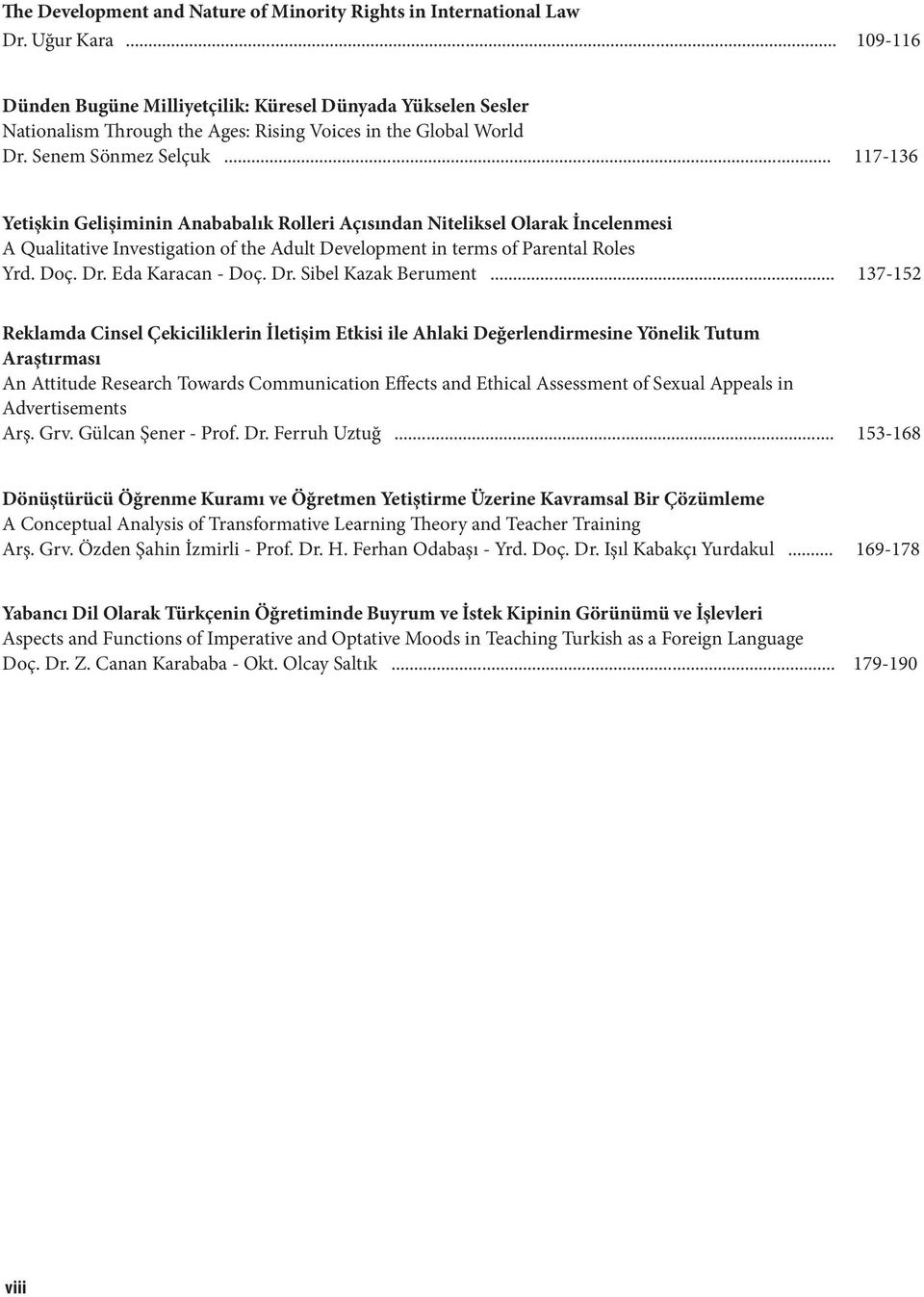 .. 117-136 Yetişkin Gelişiminin Anababalık Rolleri Açısından Niteliksel Olarak İncelenmesi A Qualitative Investigation of the Adult Development in terms of Parental Roles Yrd. Doç. Dr.