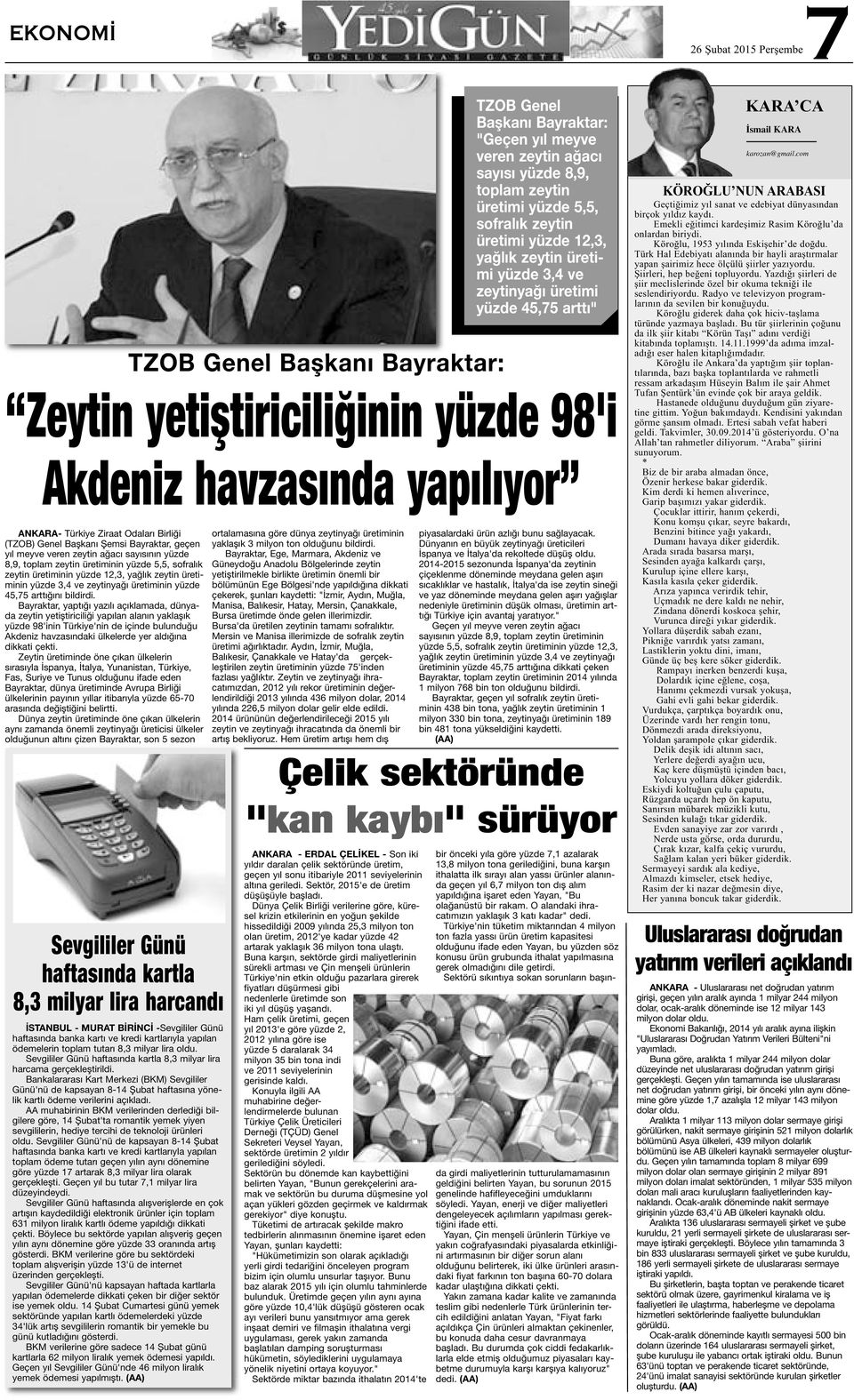 Bayraktar, yaptığı yazılı açıklamada, dünyada zeytin yetiştiriciliği yapılan alanın yaklaşık yüzde 98'inin Türkiye'nin de içinde bulunduğu Akdeniz havzasındaki ülkelerde yer aldığına dikkati çekti.