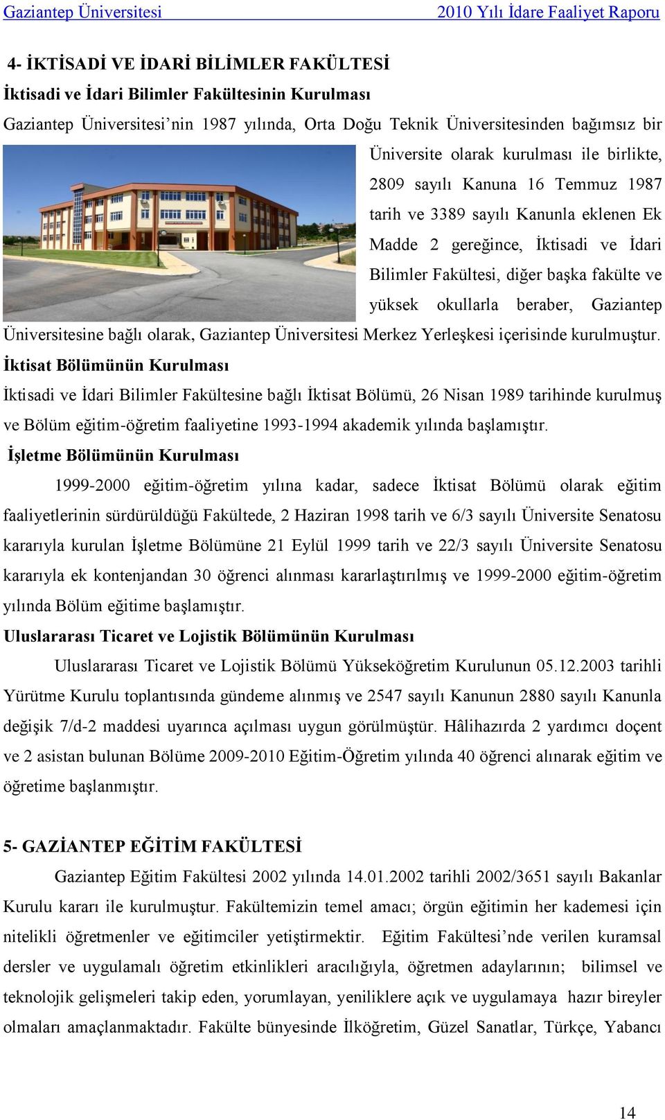 beraber, Gaziantep Üniversitesine bağlı olarak, Gaziantep Üniversitesi Merkez Yerleşkesi içerisinde kurulmuştur.