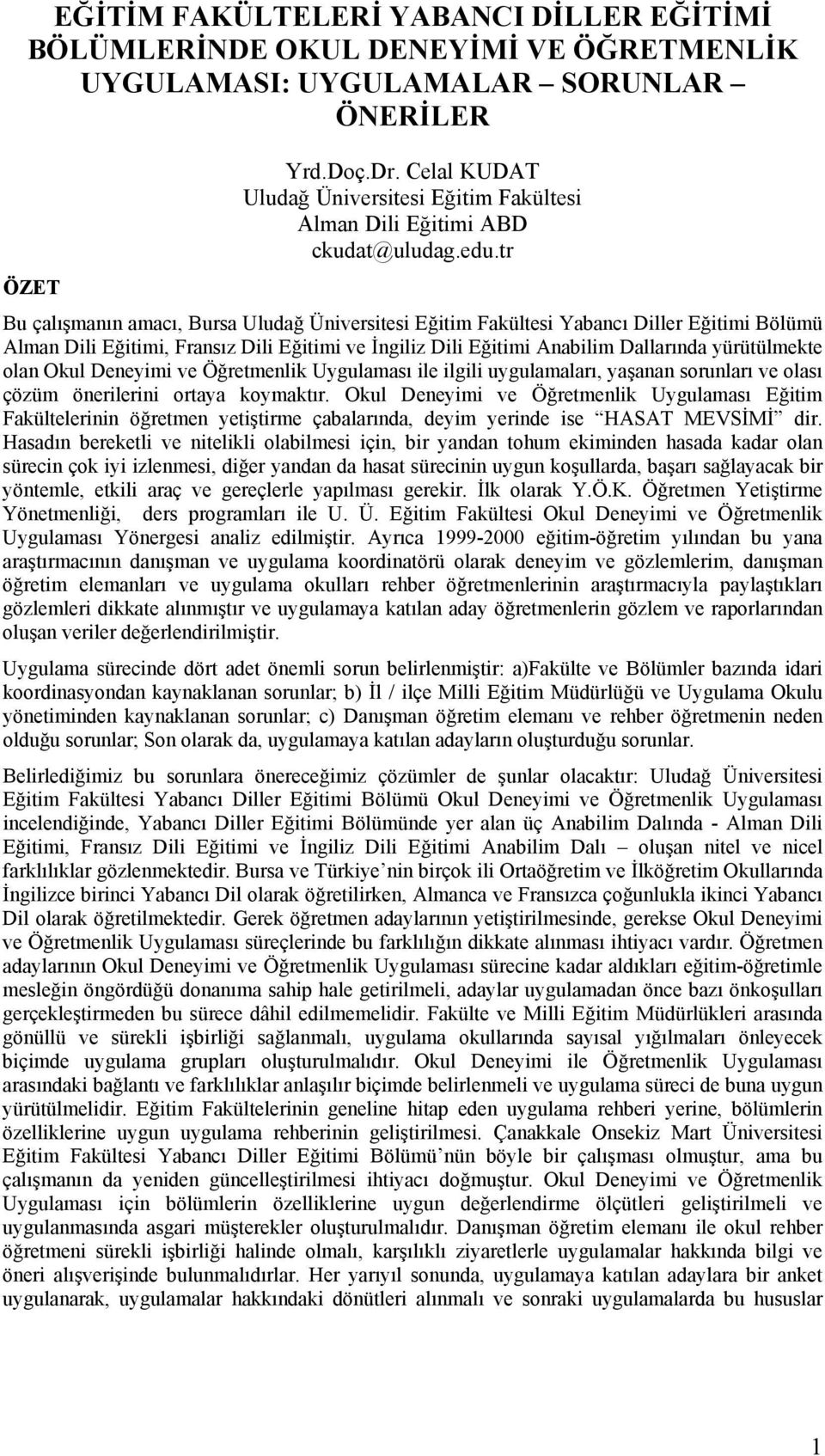 tr Bu çalışmanın amacı, Bursa Uludağ Üniversitesi Eğitim Fakültesi Yabancı Diller Eğitimi Bölümü Alman Dili Eğitimi, Fransız Dili Eğitimi ve İngiliz Dili Eğitimi Anabilim Dallarında yürütülmekte olan