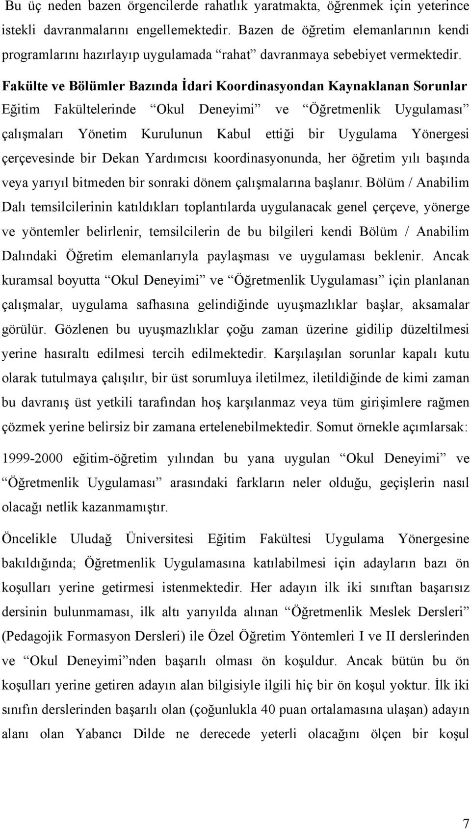 Fakülte ve Bölümler Bazında İdari Koordinasyondan Kaynaklanan Sorunlar Eğitim Fakültelerinde Okul Deneyimi ve Öğretmenlik Uygulaması çalışmaları Yönetim Kurulunun Kabul ettiği bir Uygulama Yönergesi