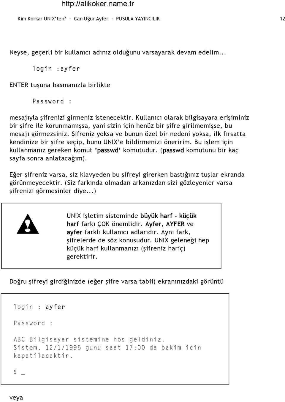 Kullanıcı olarak bilgisayara erişiminiz bir şifre ile korunmamışsa, yani sizin için henüz bir şifre girilmemişse, bu mesajı görmezsiniz.