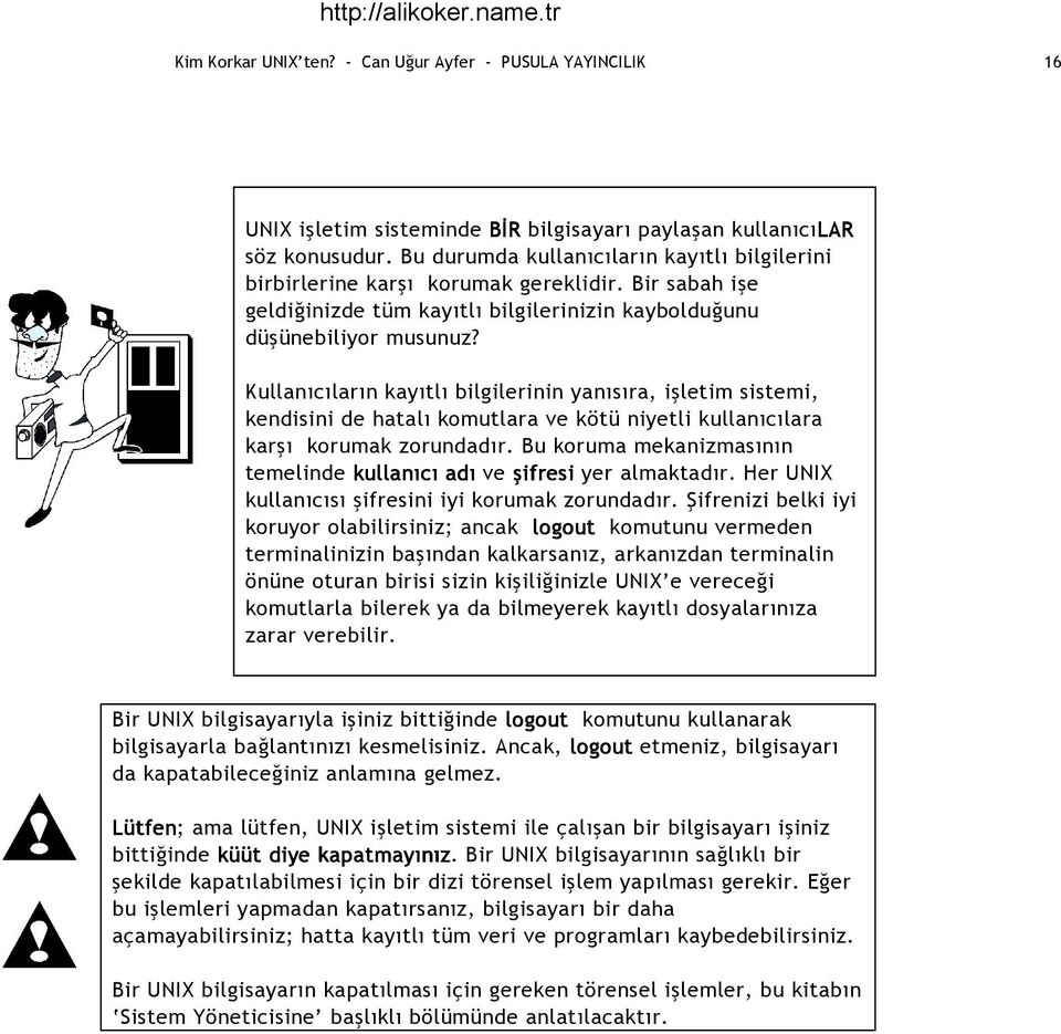 Kullanıcıların kayıtlı bilgilerinin yanısıra, işletim sistemi, kendisini de hatalı komutlara ve kötü niyetli kullanıcılara karşı korumak zorundadır.