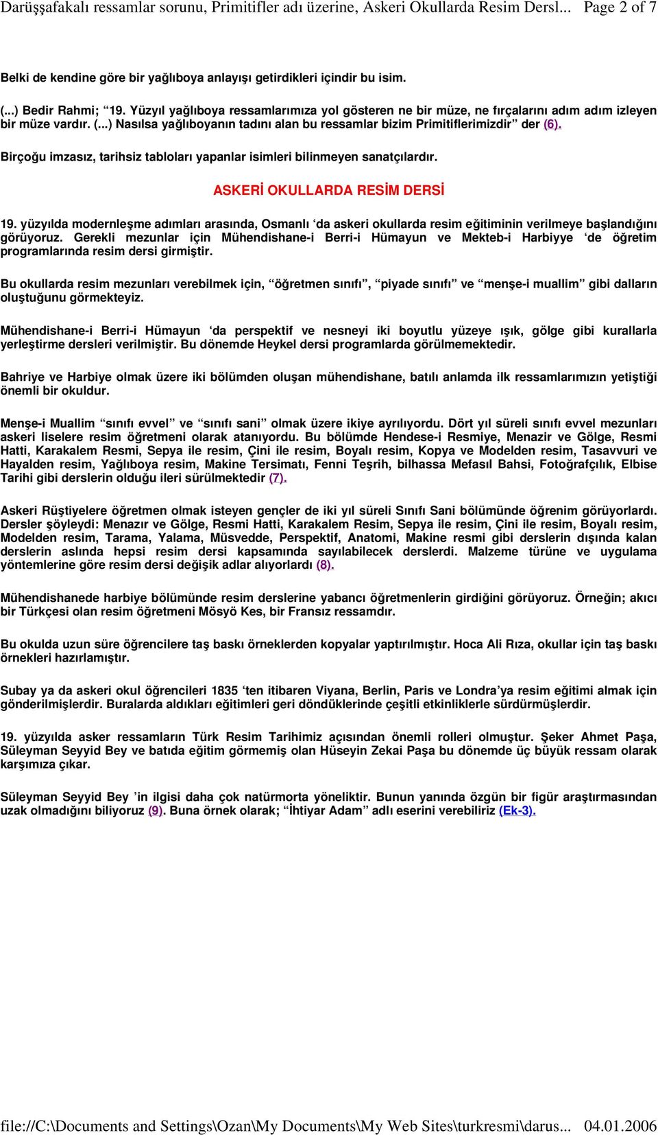 Birçoğu imzasız, tarihsiz tabloları yapanlar isimleri bilinmeyen sanatçılardır. ASKERİ OKULLARDA RESİM DERSİ 19.