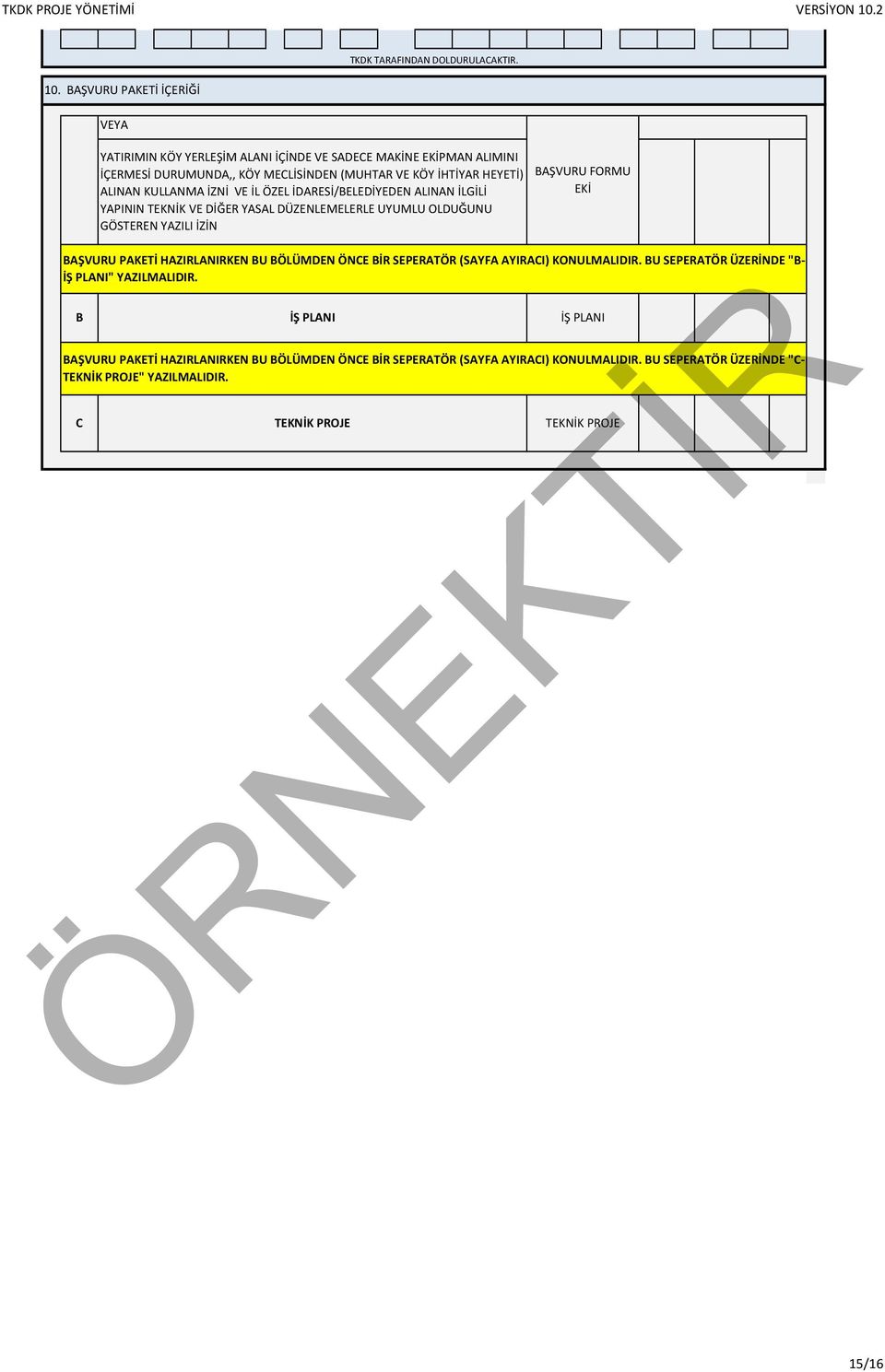 HAZIRLANIRKEN BU BÖLÜMDEN ÖNCE BİR SEPERATÖR (SAYFA AYIRACI) KONULMALIDIR. BU SEPERATÖR ÜZERİNDE "B- İŞ PLANI" YAZILMALIDIR.