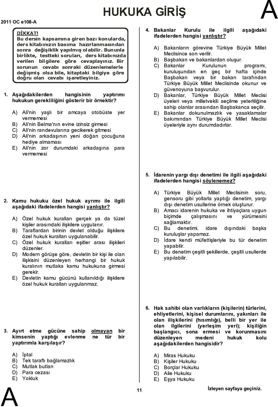 ir sorunun cevabý sonraki düzenlemelerle deðiþmiþ olsa bile, kitaptaki bilgiye göre doðru olan cevabý iþaretleyiniz. şağıdakilerden hangisinin yaptırımı hukukun gerekliliğini gösterirbirörnektir?