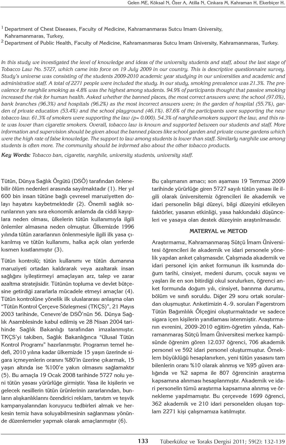 University, Kahramanmaras, Turkey. In this study we investigated the level of knowledge and ideas of the university students and staff, about the last stage of Tobacco Law No.