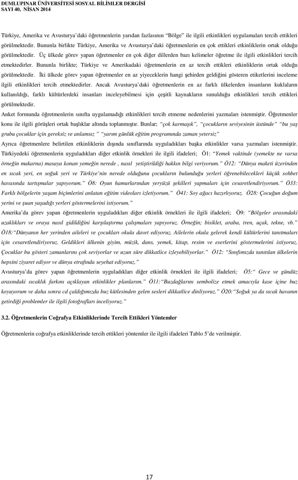 Üç ülkede görev yapan öğretmenler en çok diğer dillerden bazı kelimeler öğretme ile ilgili etkinlikleri tercih etmektedirler.