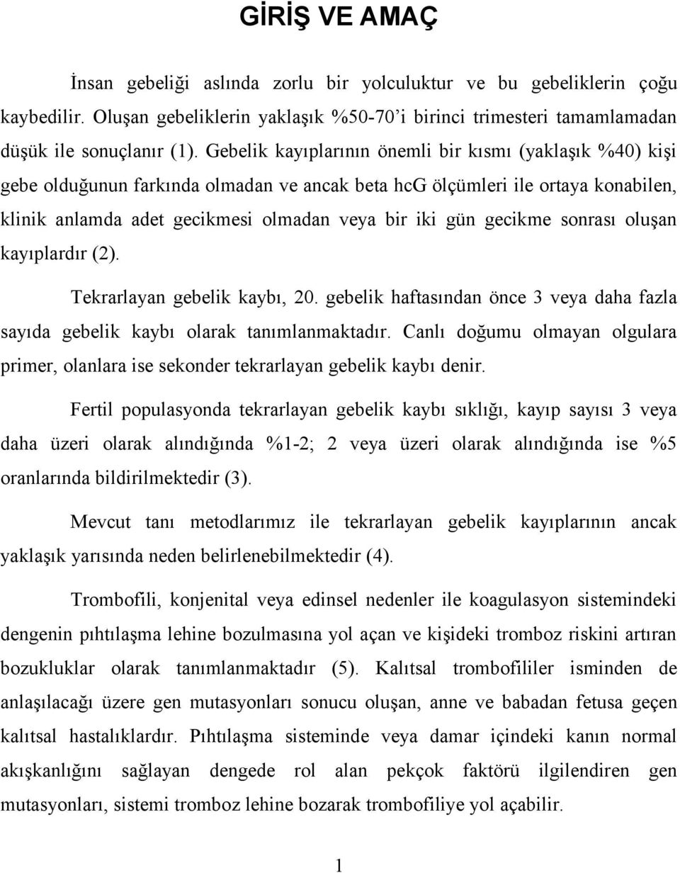 gecikme sonrası oluşan kayıplardır (2). Tekrarlayan gebelik kaybı, 20. gebelik haftasından önce 3 veya daha fazla sayıda gebelik kaybı olarak tanımlanmaktadır.