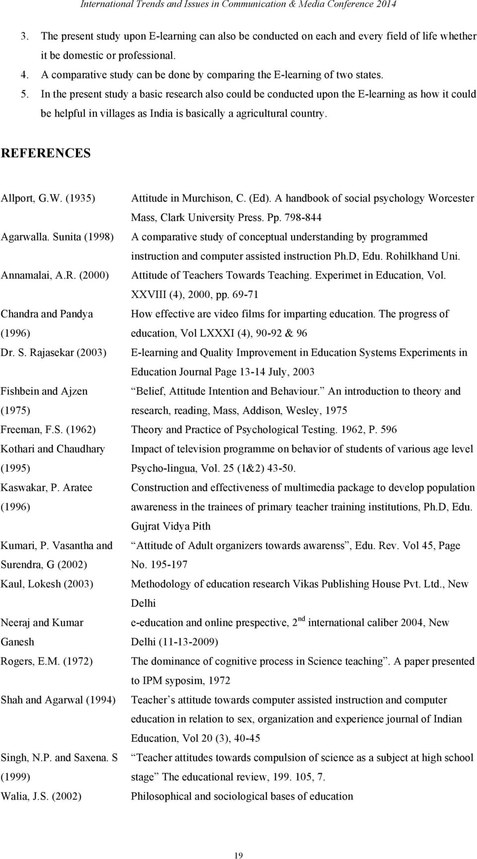 In the present study a basic research also could be conducted upon the E-learning as how it could be helpful in villages as India is basically a agricultural country. REFERENCES Allport, G.W.