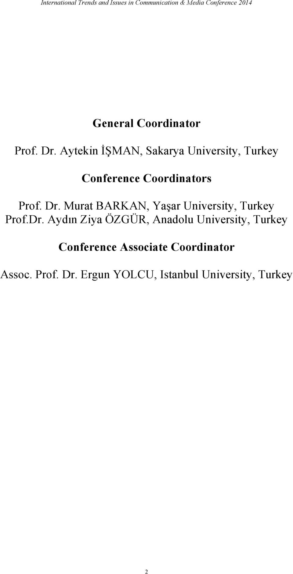 Dr. Murat BARKAN, Yaşar University, Turkey Prof.Dr. Aydın Ziya ÖZGÜR,