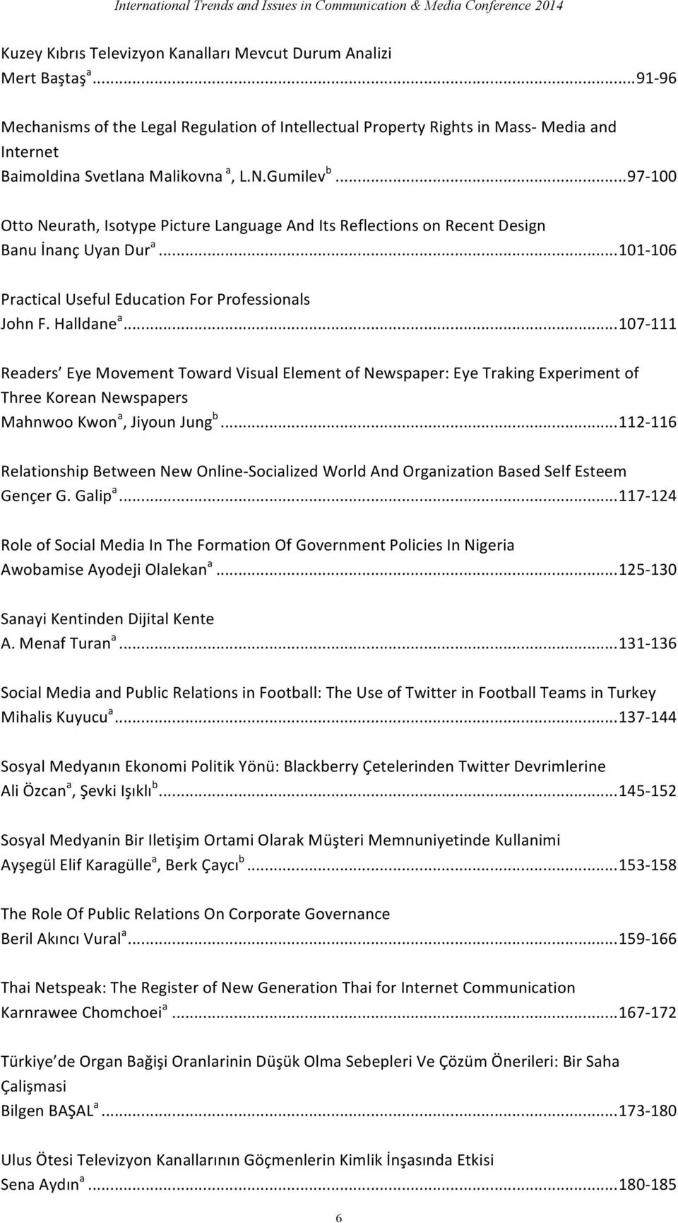 .. 97-100 Otto Neurath, Isotype Picture Language And Its Reflections on Recent Design Banu İnanç Uyan Dur a... 101-106 Practical Useful Education For Professionals John F. Halldane a.