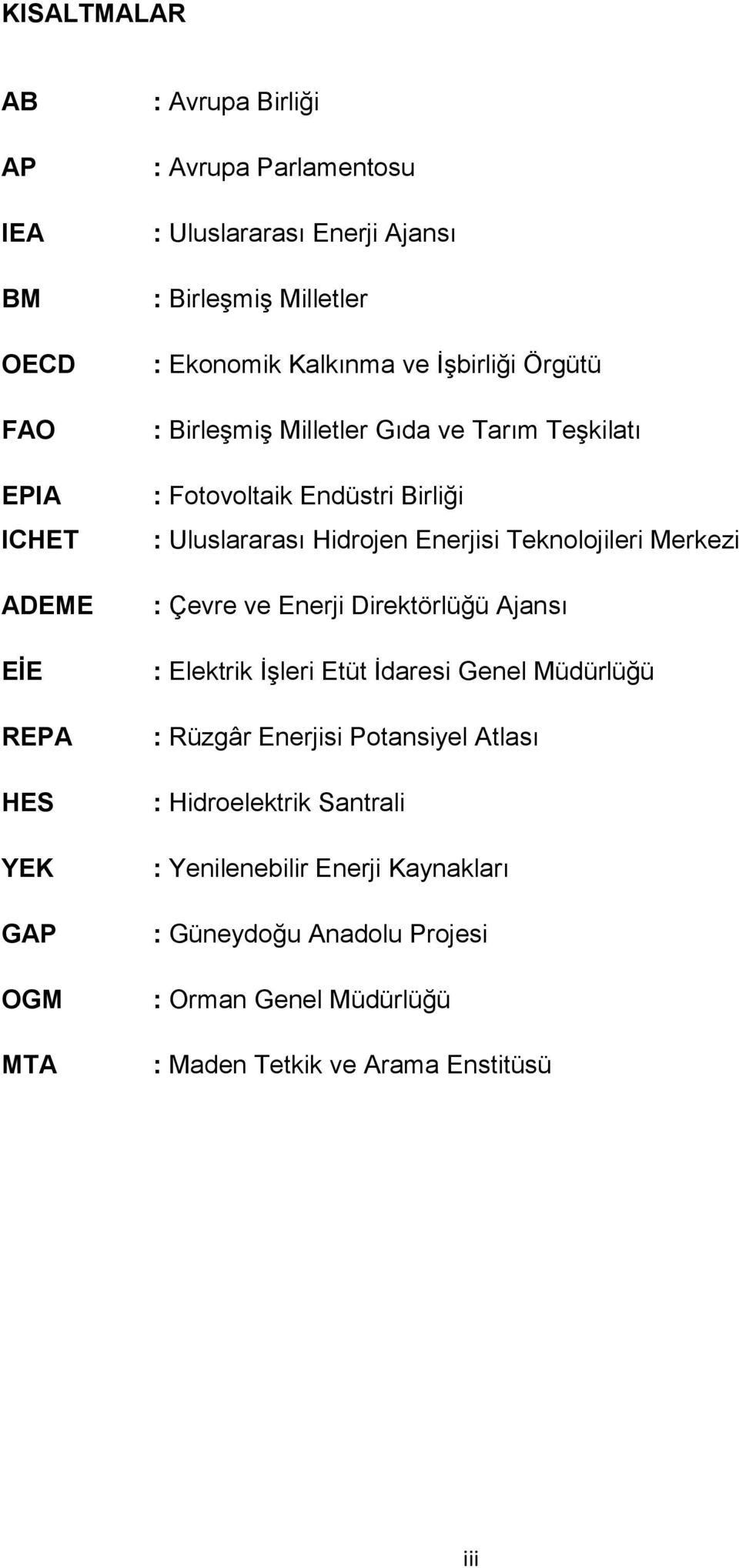 Hidrojen Enerjisi Teknolojileri Merkezi : Çevre ve Enerji Direktörlüğü Ajansı : Elektrik İşleri Etüt İdaresi Genel Müdürlüğü : Rüzgâr Enerjisi