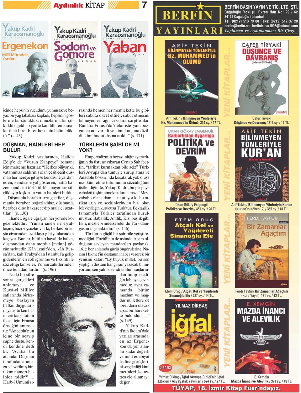 43) DÜ MAN, HA NLER HEP BULUR Yakup Kadri, yazılarında, Halide Edip e de Vurun Kahpeye romanı için malzeme hazırlar: Herkes biliyor ki, vatanımıza saldırmış olan çeşit çeşit düşman her nereye