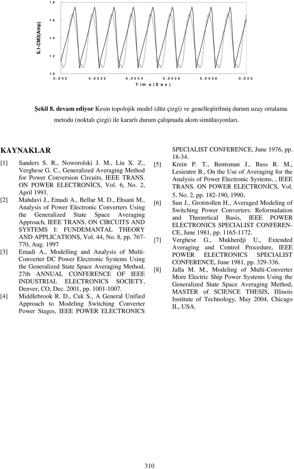 , Ehsan M., Analyss of Power Electronc onerters Usg the Generalze State Space Aeragg Approach, IEEE TRANS. ON IRUITS AND SYSTEMS I: FUNDEMANTA THEORY AND APPIATIONS, Vol. 44, No. 8, pp. 767-77, Aug.