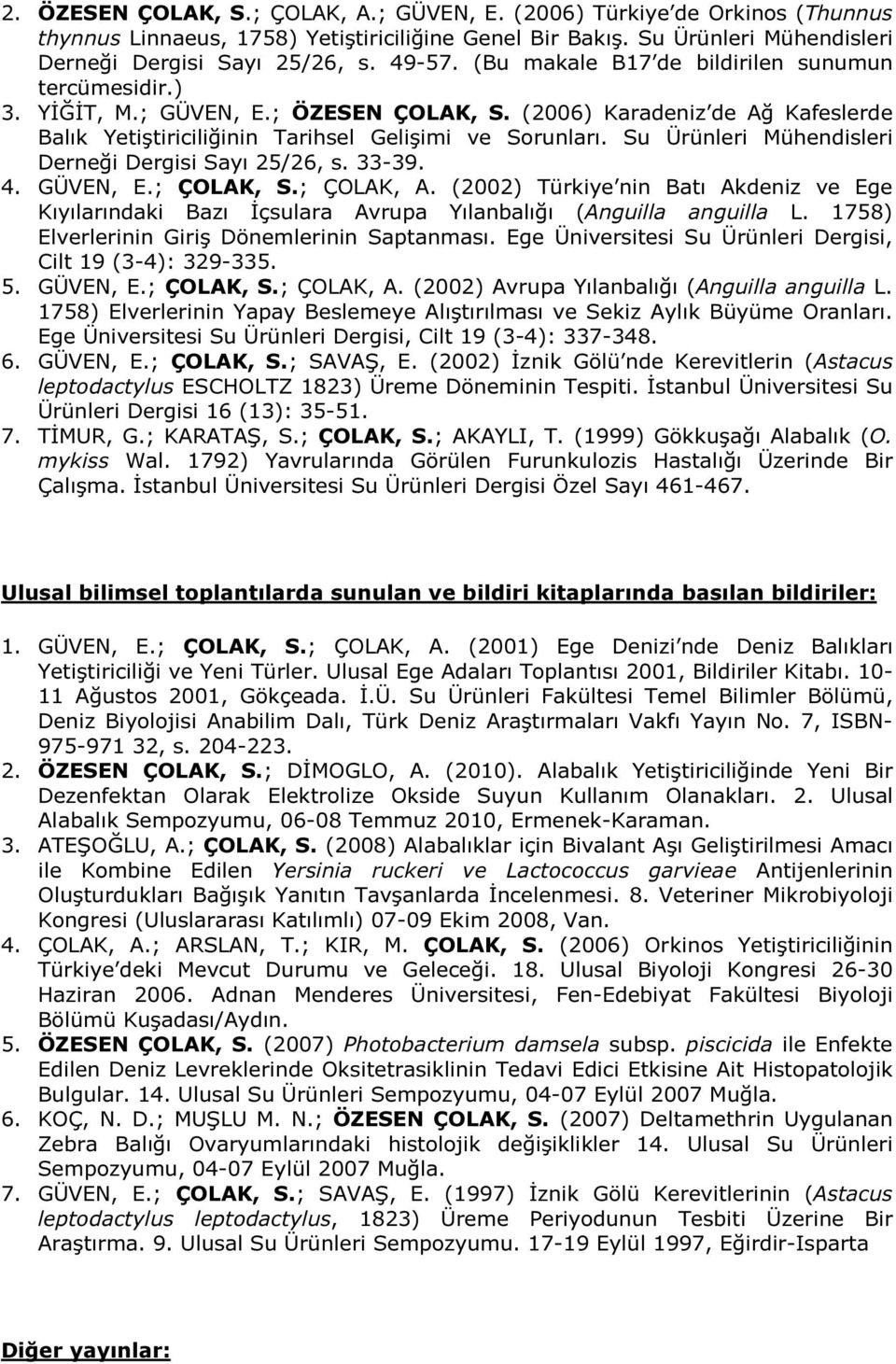Su Ürünleri Mühendisleri Derneği Dergisi Sayı 25/26, s. 33-39. 4. GÜVEN, E.; ÇOLAK, S.; ÇOLAK, A.