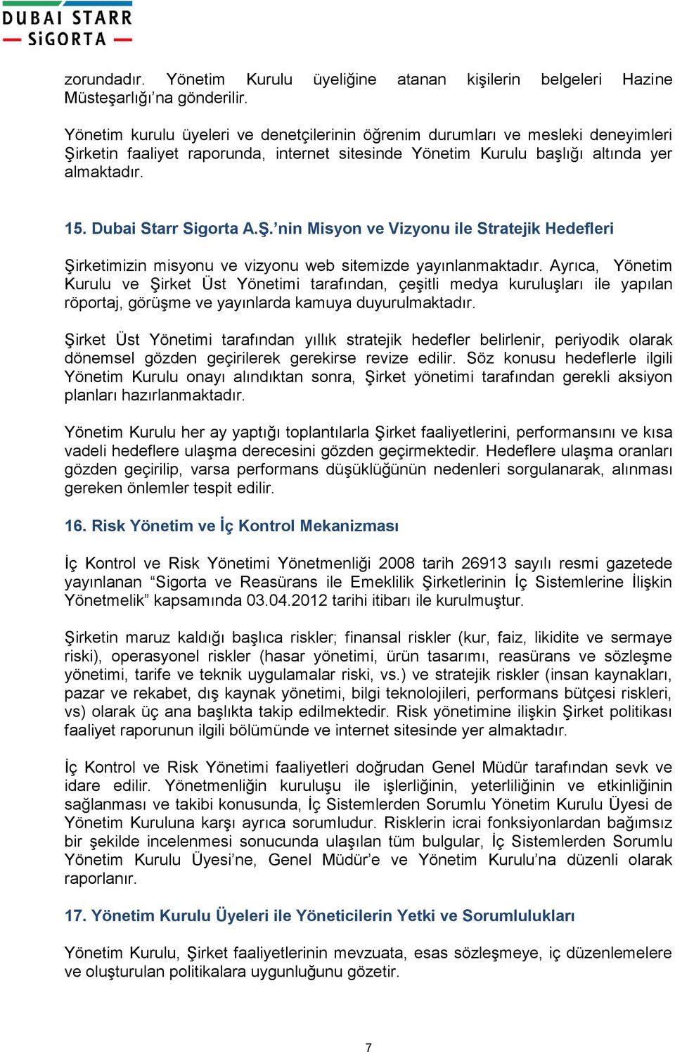 Dubai Starr Sigorta A.Ş. nin Misyon ve Vizyonu ile Stratejik Hedefleri Şirketimizin misyonu ve vizyonu web sitemizde yayınlanmaktadır.