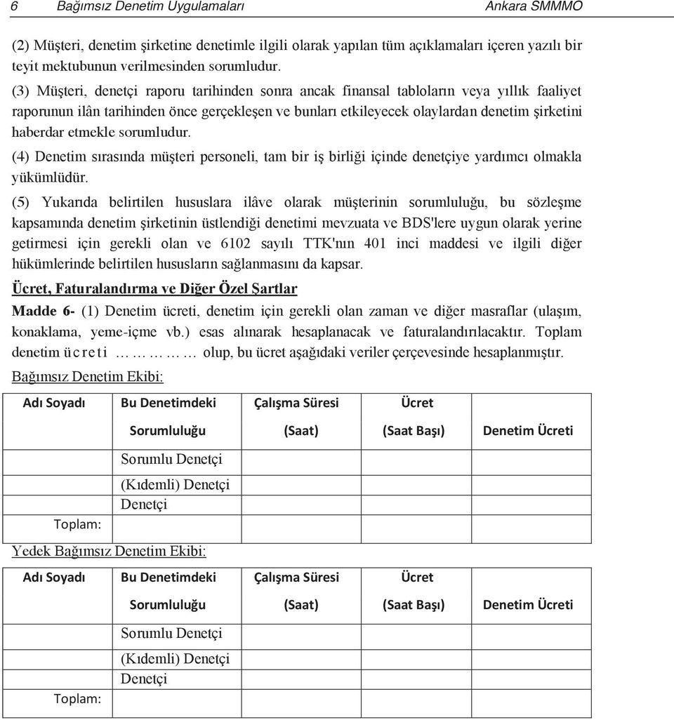 etmekle sorumludur. (4) Denetim sırasında müşteri personeli, tam bir iş birliği içinde denetçiye yardımcı olmakla yükümlüdür.