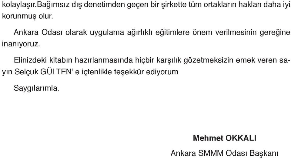 Ankara Odası olarak uygulama ağırlıklı eğitimlere önem verilmesinin gereğine inanıyoruz.