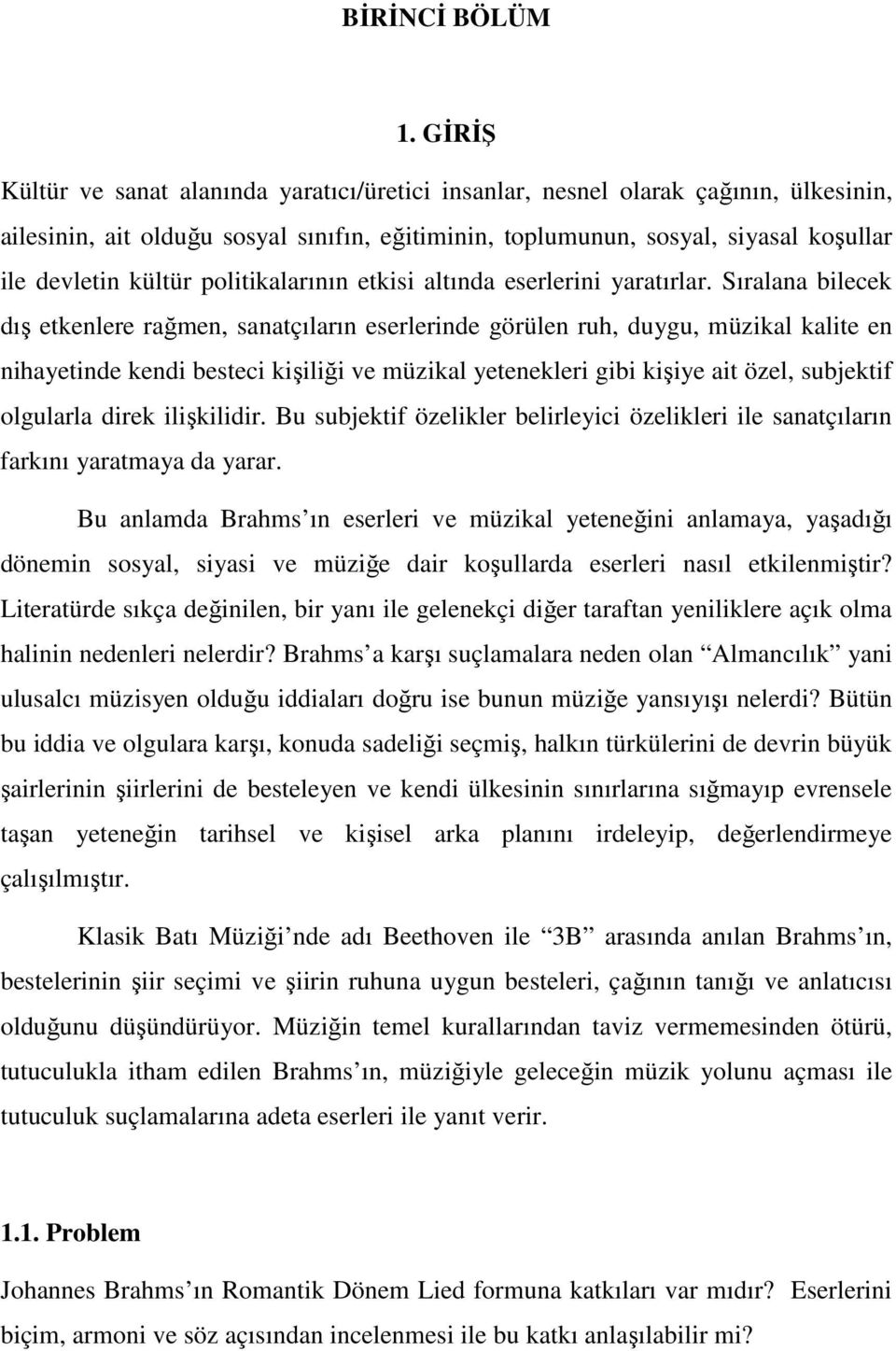 politikalarının etkisi altında eserlerini yaratırlar.