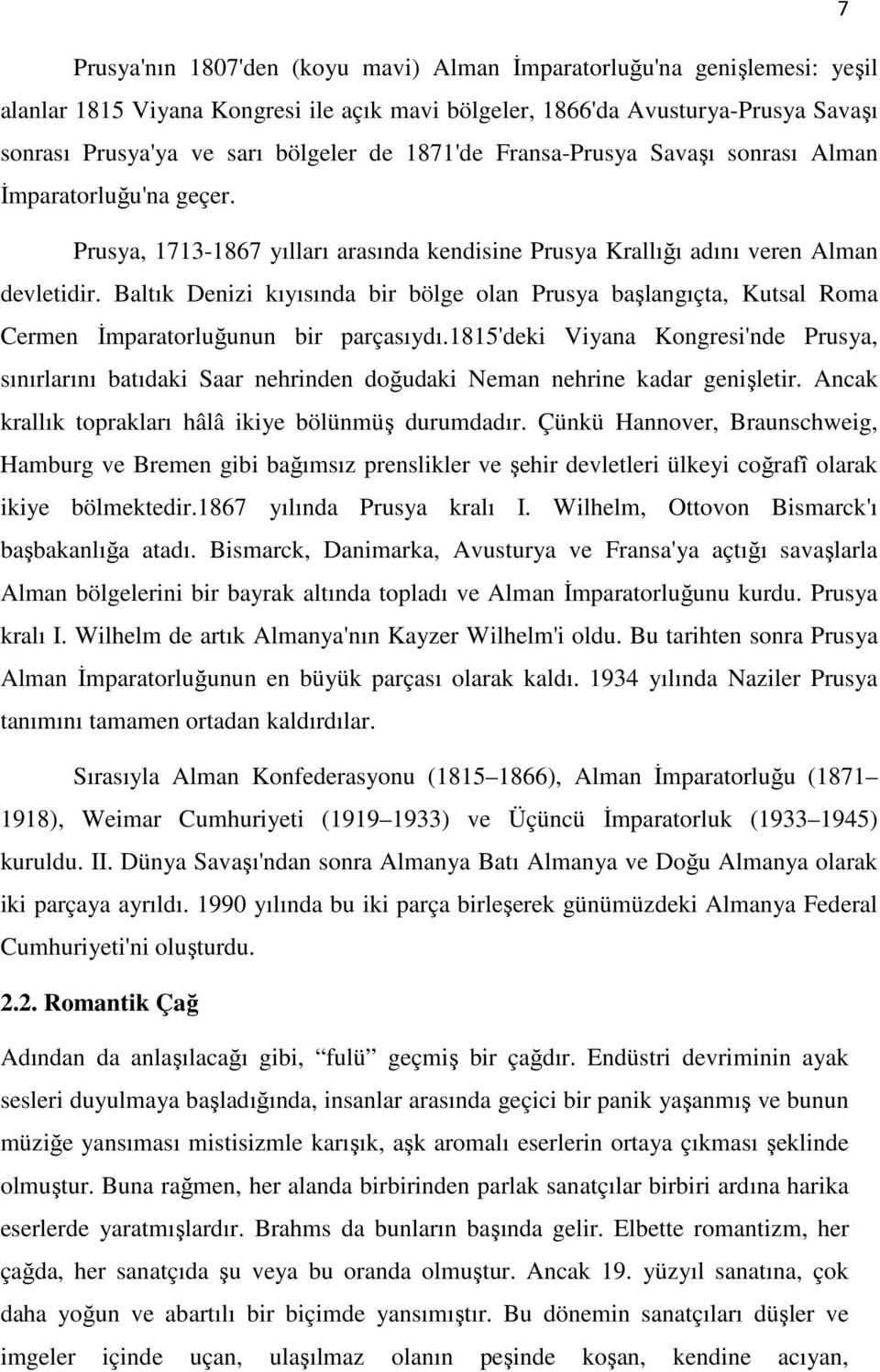 Baltık Denizi kıyısında bir bölge olan Prusya başlangıçta, Kutsal Roma Cermen İmparatorluğunun bir parçasıydı.