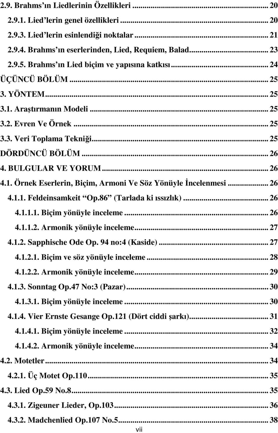 BULGULAR VE YORUM... 26 4.1. Örnek Eserlerin, Biçim, Armoni Ve Söz Yönüyle İncelenmesi... 26 4.1.1. Feldeinsamkeit Op.86 (Tarlada ki ıssızlık)... 26 4.1.1.1. Biçim yönüyle inceleme... 26 4.1.1.2. Armonik yönüyle inceleme.