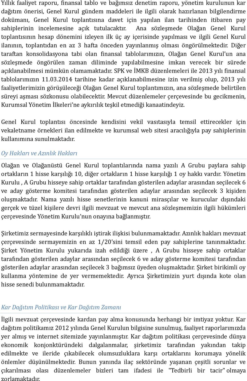 Ana sözleşmede Olağan Genel Kurul toplantısının hesap dönemini izleyen ilk üç ay içerisinde yapılması ve ilgili Genel Kurul ilanının, toplantıdan en az 3 hafta önceden yayınlanmış olması