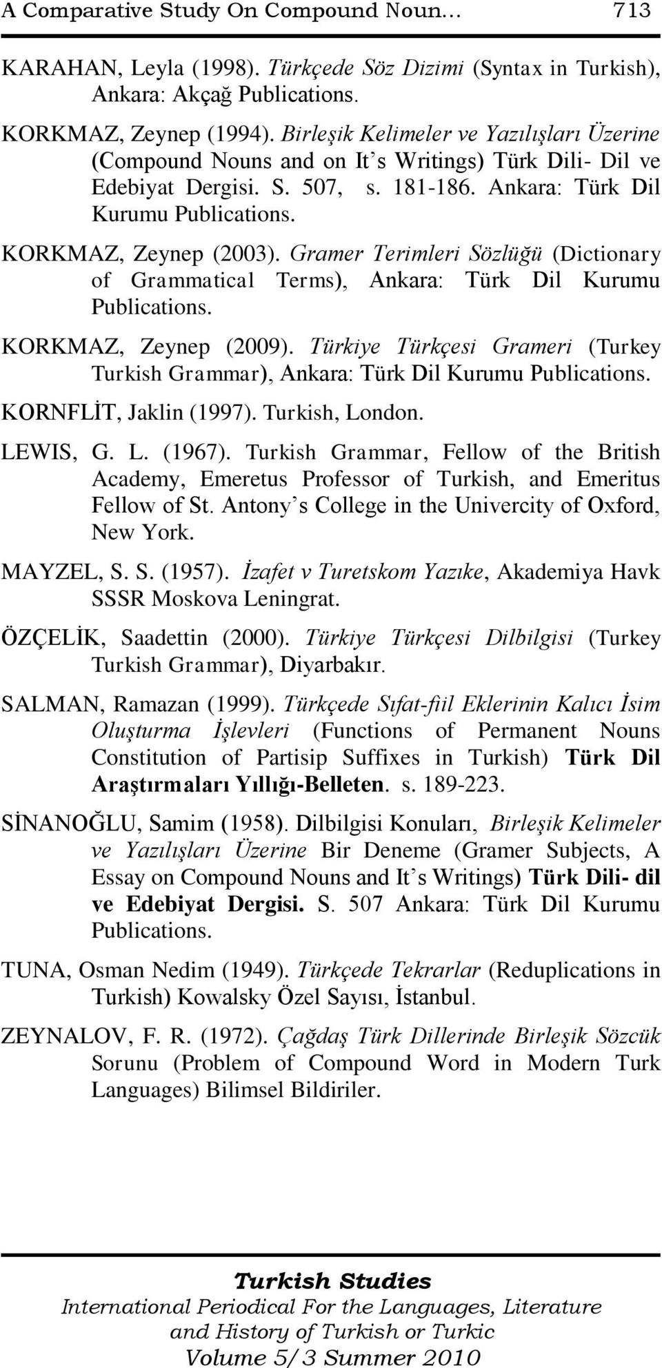 Gramer Terimleri Sözlüğü (Dictionary of Grammatical Terms), Ankara: Türk Dil Kurumu Publications. KORKMAZ, Zeynep (2009).