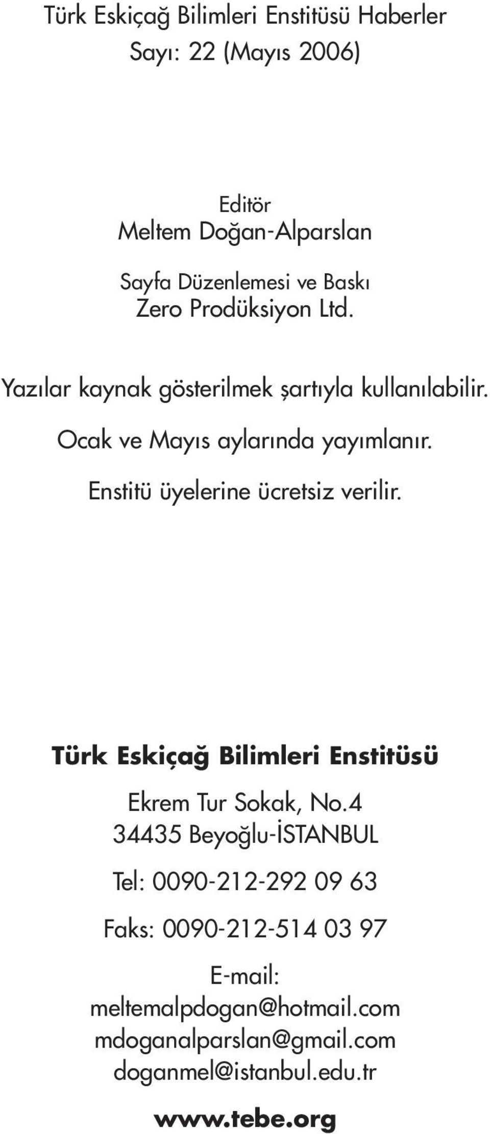 Enstitü üyelerine ücretsiz verilir. Türk Eskiça Bilimleri Enstitüsü Ekrem Tur Sokak, No.
