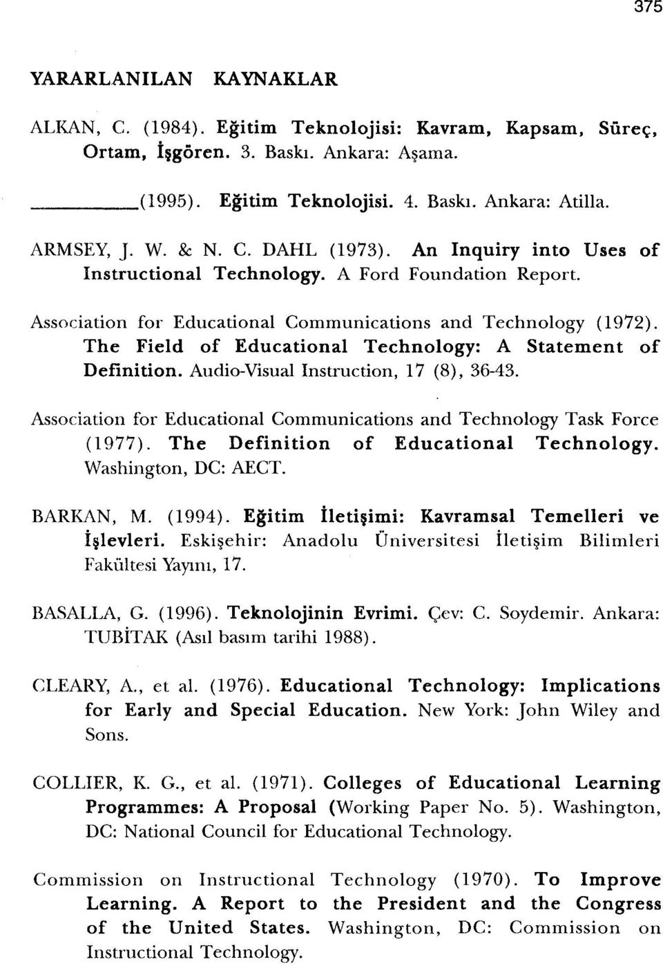 The Field of Educational Technology: A Statement of Definition. Audio-Visual Instruction, 17 (8), 36-43. Association for Educational Communications and Technology Task Force (1977).