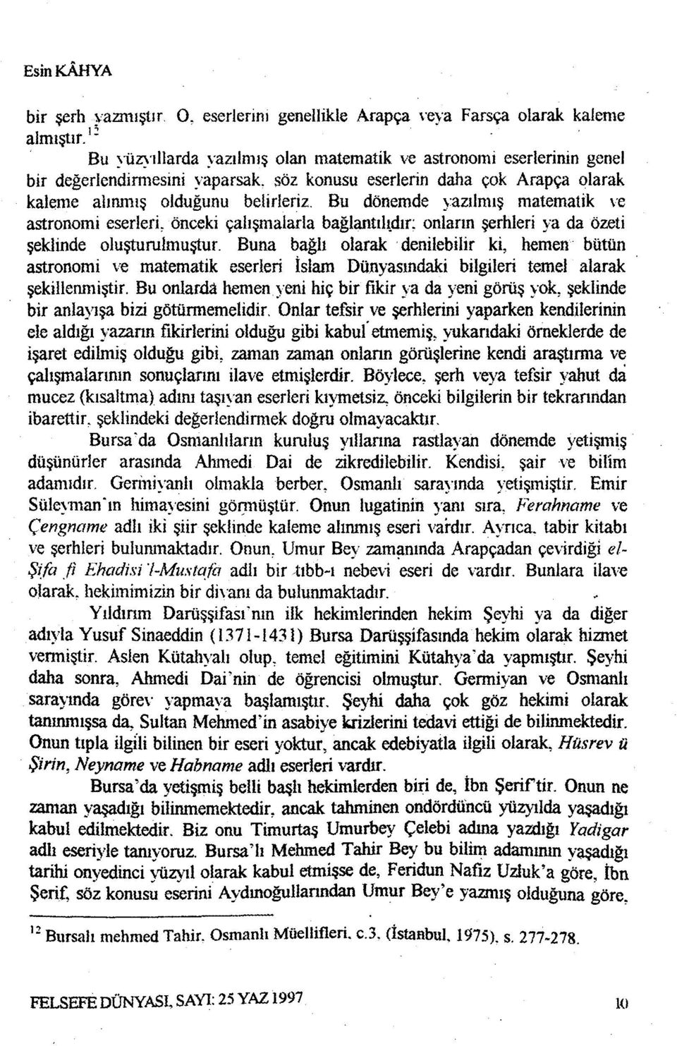 Bu dönemde yazılmış matematik ve astronomi eserleri, önceki çalışmalarla bağlantılıdır; onların şerhleri ya da özeti şeklinde oluşturulmuştur.