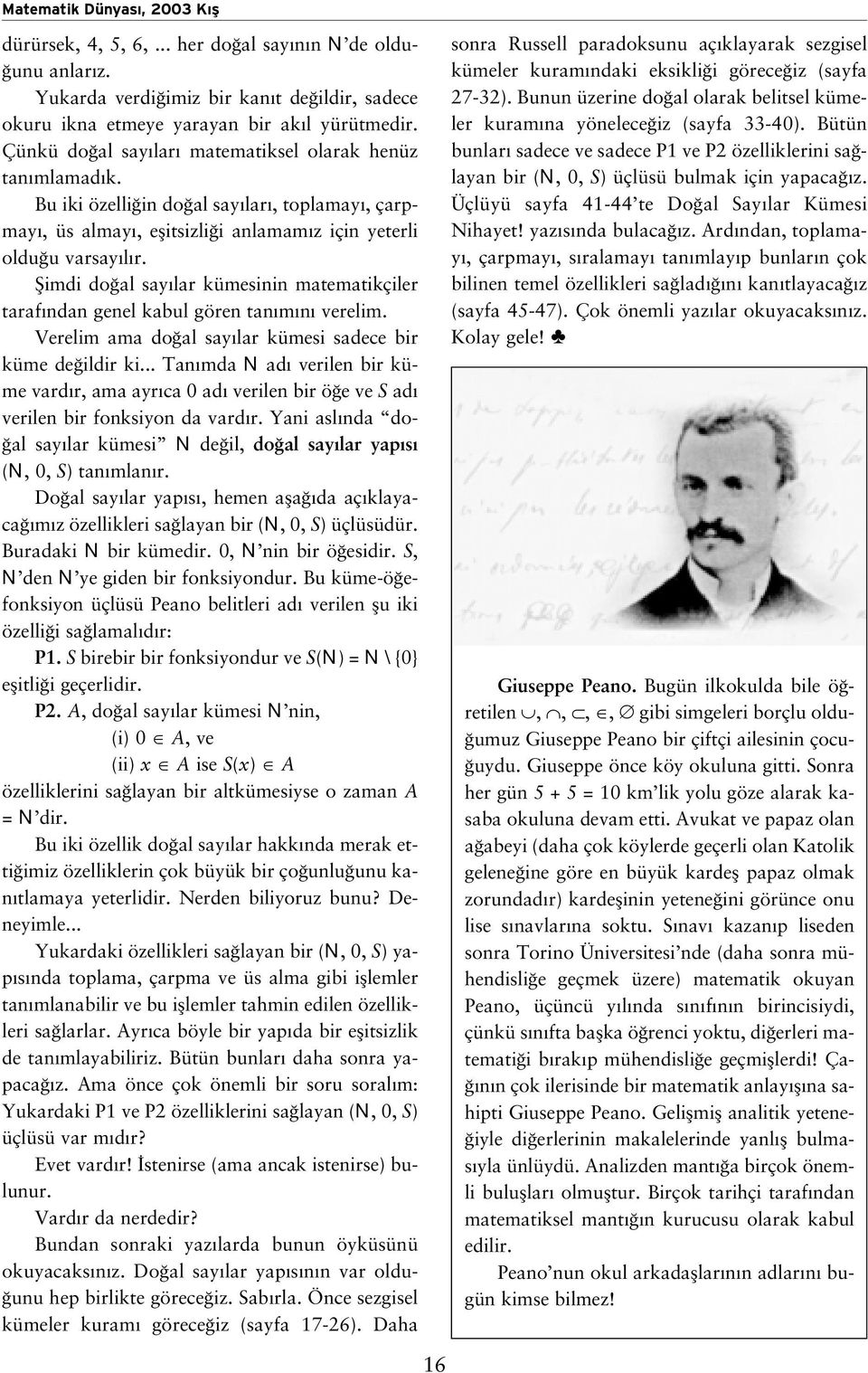 fiimdi do al say lar kümesinin matematikçiler taraf ndan genel kabul gören tan m n verelim. Verelim ama do al say lar kümesi sadece bir küme de ildir ki.