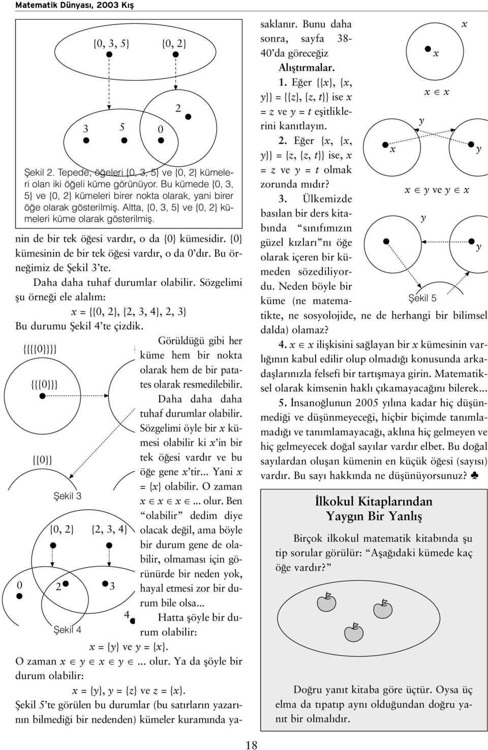 Daha daha tuhaf durumlar olabilir. Sözgelimi flu örne i ele alal m: x = {{0, 2}, {2, 3, 4}, 2, 3} Bu durumu fiekil 4 te çizdik.