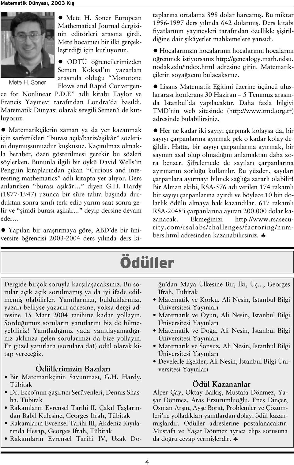 Matematik Dünyas olarak sevgili Semen i de kutluyoruz. Matematikçilerin zaman ya da yer kazanmak için sarfettikleri buras aç k/bariz/aflikâr sözlerini duymuflsunuzdur kuflkusuz.