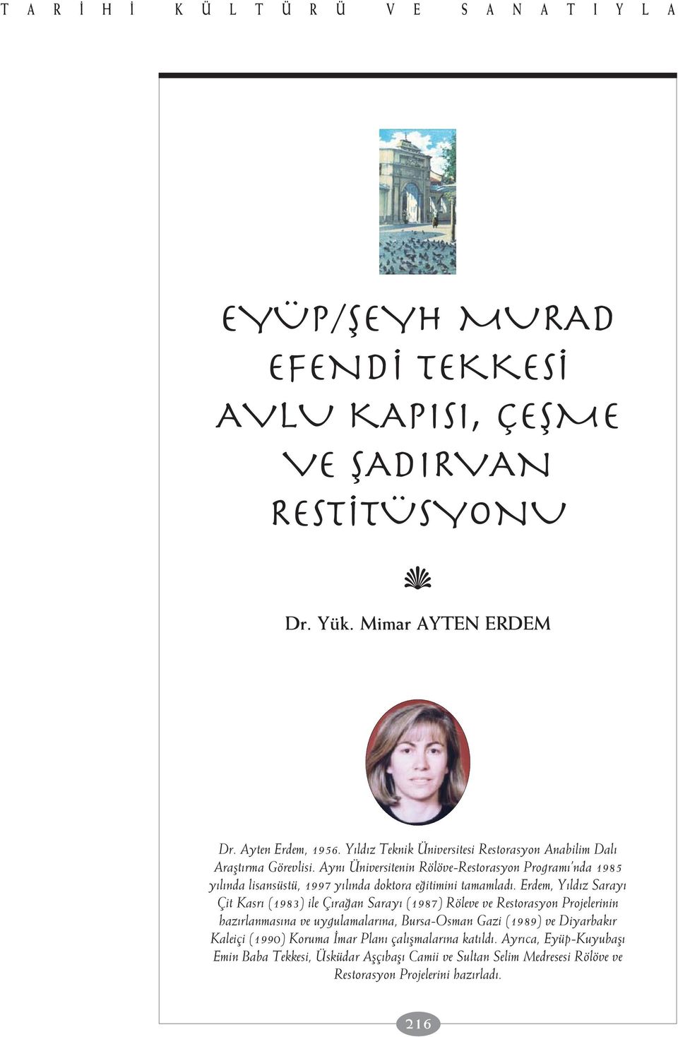 Ayn Üniversitenin Rölöve-Restorasyon Program nda 1985 y l nda lisansüstü, 1997 y l nda doktora e itimini tamamlad.