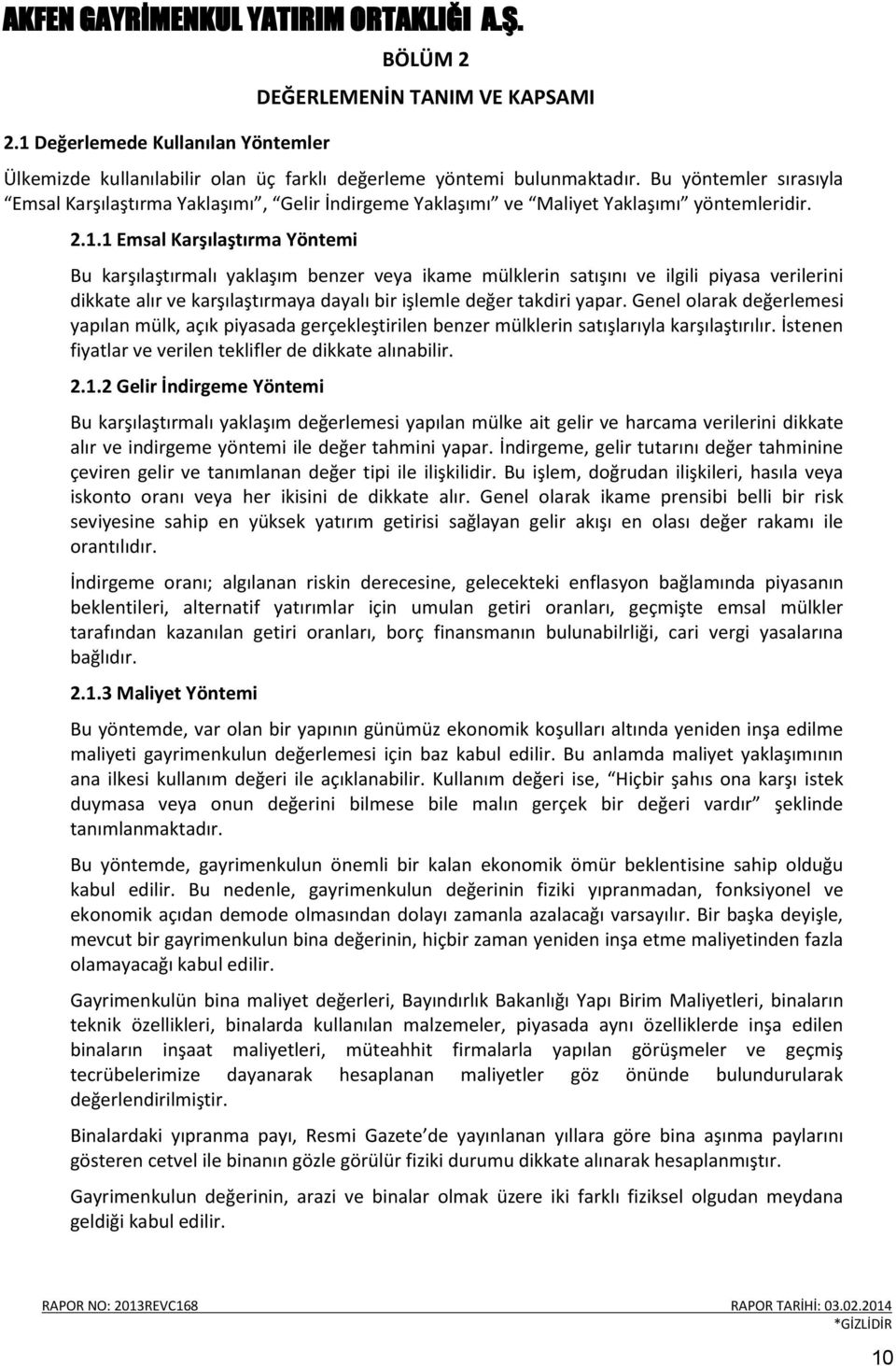 1 Emsal Karşılaştırma Yöntemi Bu karşılaştırmalı yaklaşım benzer veya ikame mülklerin satışını ve ilgili piyasa verilerini dikkate alır ve karşılaştırmaya dayalı bir işlemle değer takdiri yapar.