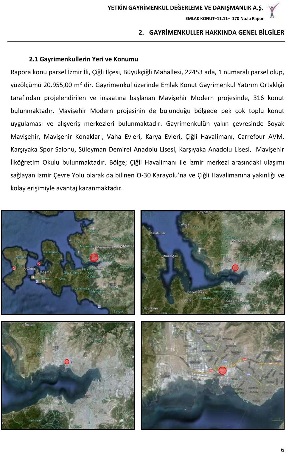 Mavişehir Modern projesinin de bulunduğu bölgede pek çok toplu konut uygulaması ve alışveriş merkezleri bulunmaktadır.