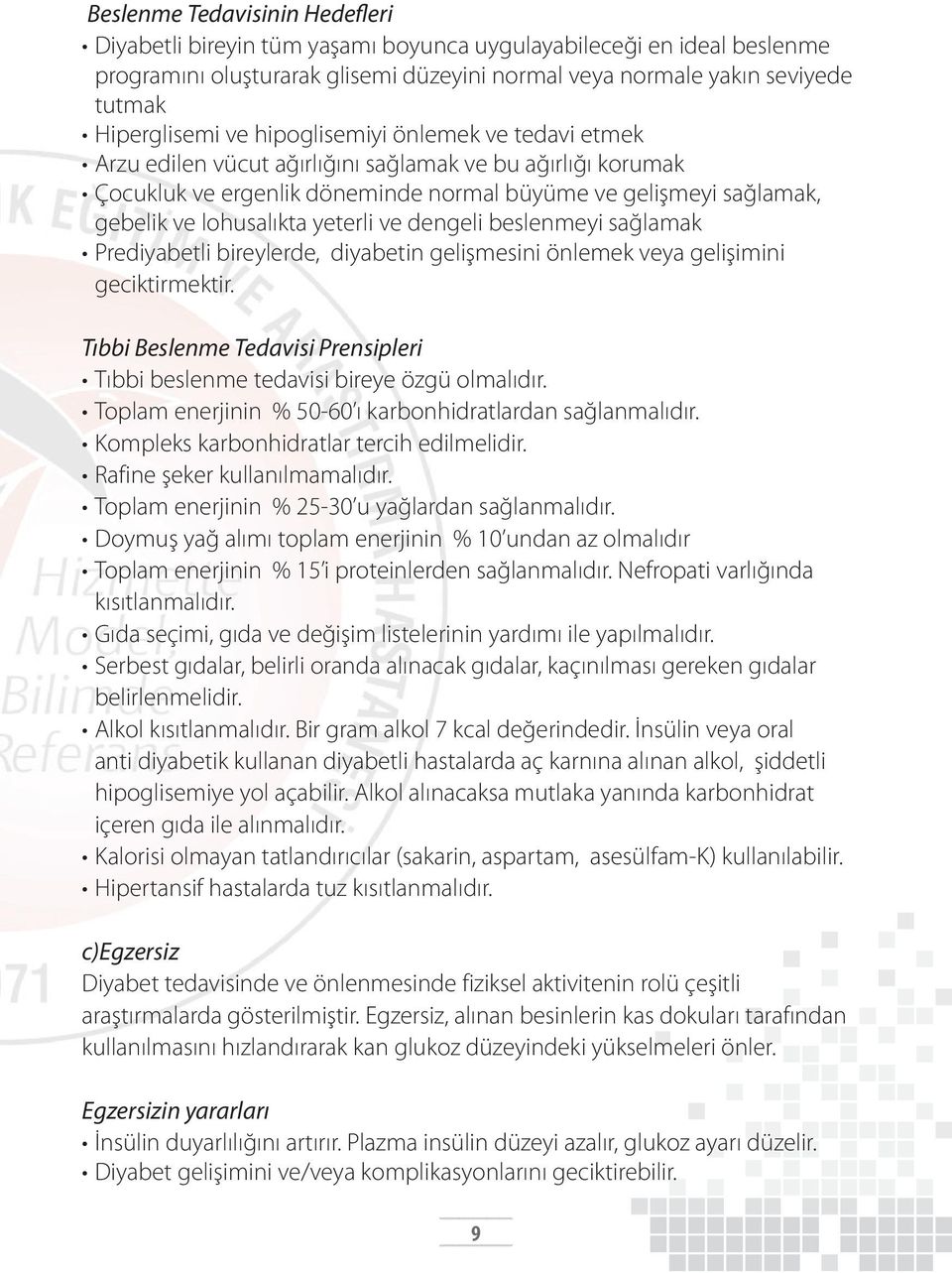 yeterli ve dengeli beslenmeyi sağlamak Prediyabetli bireylerde, diyabetin gelişmesini önlemek veya gelişimini geciktirmektir.