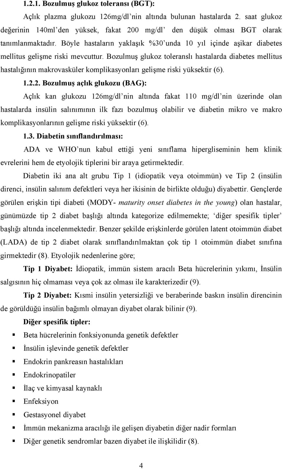 Bozulmuş glukoz toleranslı hastalarda diabetes mellitus hastalığının makrovasküler komplikasyonları gelişme riski yüksektir (6). 1.2.