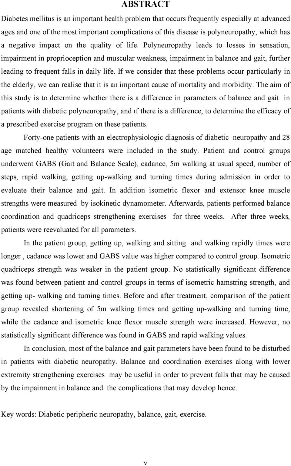 Polyneuropathy leads to losses in sensation, impairment in proprioception and muscular weakness, impairment in balance and gait, further leading to frequent falls in daily life.