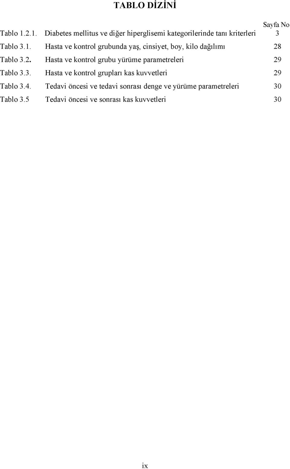 2. Hasta ve kontrol grubu yürüme parametreleri 29 Tablo 3.