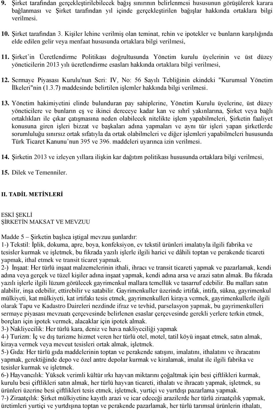 Şirket in Ücretlendirme Politikası doğrultusunda Yönetim kurulu üyelerinin ve üst düzey yöneticilerin 2013 yılı ücretlendirme esasları hakkında ortaklara bilgi verilmesi, 12.