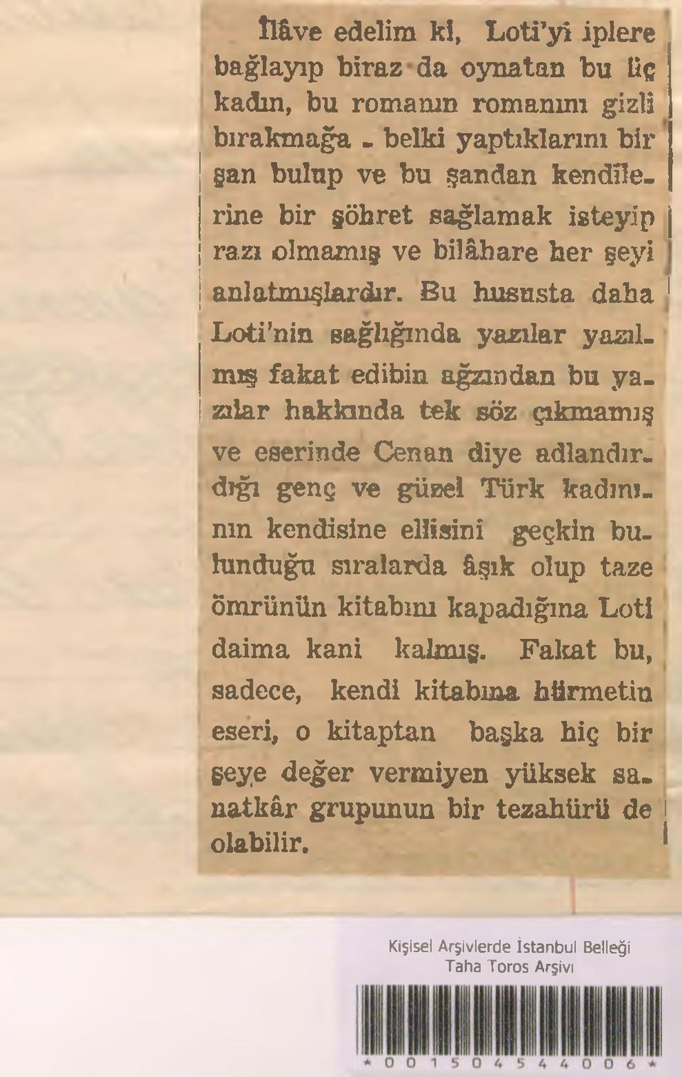 Bu hususta daha 1 L oti nin sağlığında yazılar yazılmış fakat edibin ağzından bu yazılar hakkında tek söz çıkmamış ve eserinde Cenan diye adlandırdığı genç ve güzel Türk kadınının