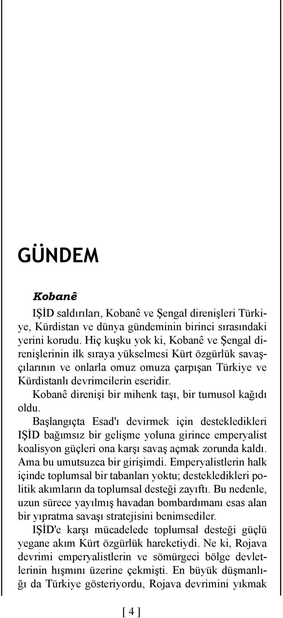 Kobanê direnişi bir mihenk taşı, bir turnusol kağıdı oldu.