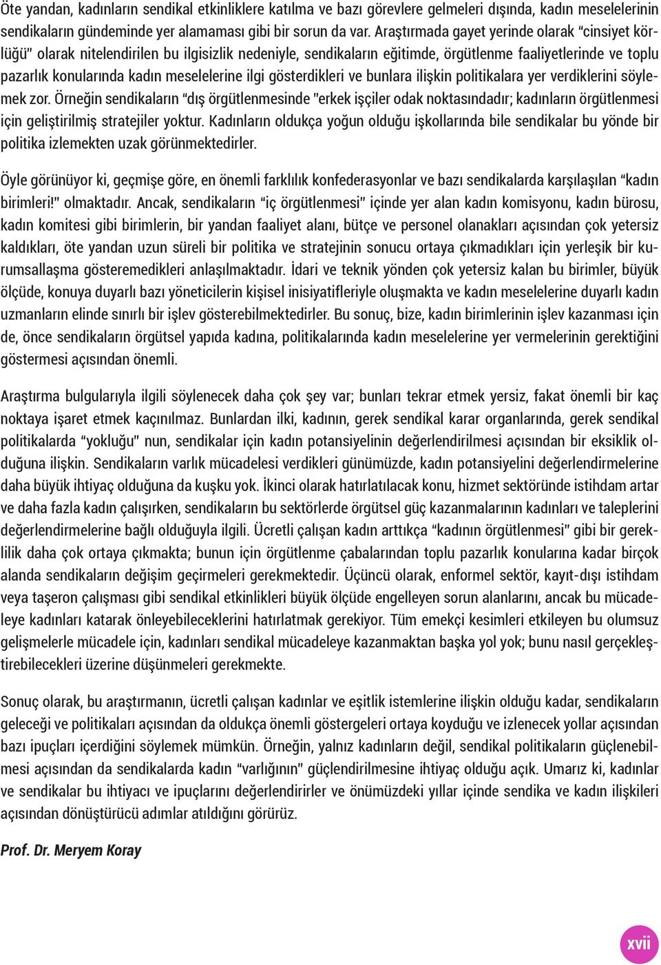 ilgi gösterdikleri ve bunlara ilişkin politikalara yer verdiklerini söylemek zor.